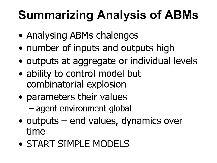 Summarizing Analysis of ABMs • • Analysing ABMs chalenges number of inputs and outputs