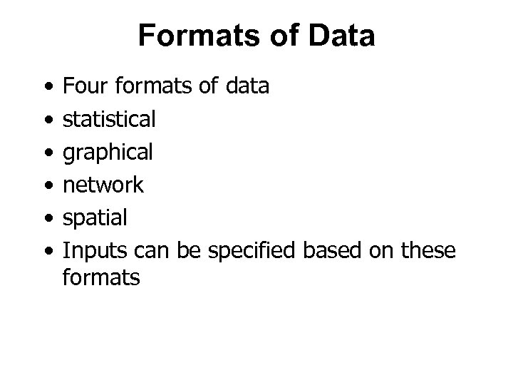Formats of Data • • • Four formats of data statistical graphical network spatial
