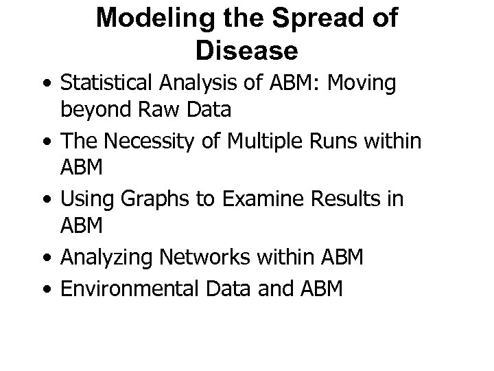 Modeling the Spread of Disease • Statistical Analysis of ABM: Moving beyond Raw Data