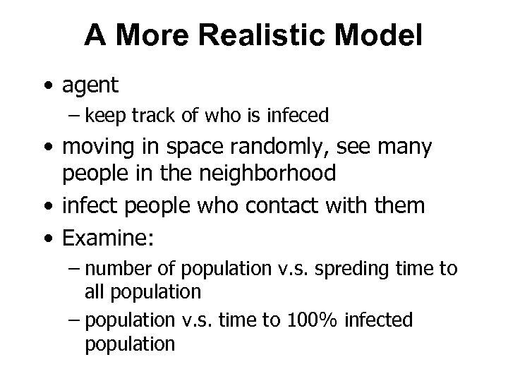 A More Realistic Model • agent – keep track of who is infeced •