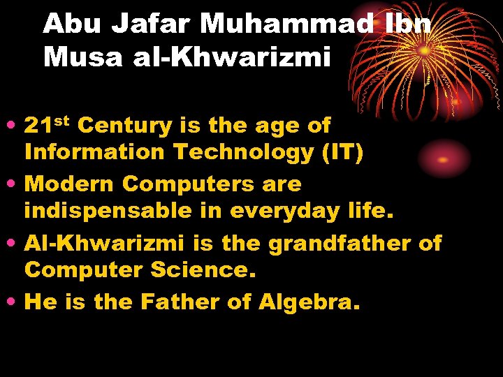 Abu Jafar Muhammad Ibn Musa al-Khwarizmi • 21 st Century is the age of