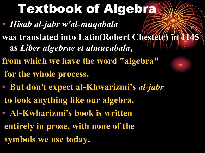 Textbook of Algebra • Hisab al-jabr w'al-muqabala was translated into Latin(Robert Chestetr) in 1145