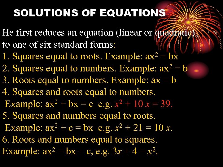 SOLUTIONS OF EQUATIONS He first reduces an equation (linear or quadratic) to one of