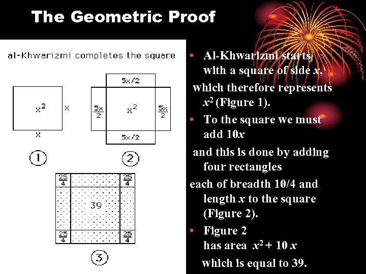 The Geometric Proof • Al-Khwarizmi starts with a square of side x, which therefore