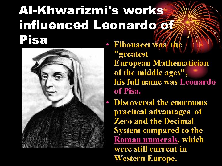 Al-Khwarizmi's works influenced Leonardo of Pisa • Fibonacci was the "greatest European Mathematician of