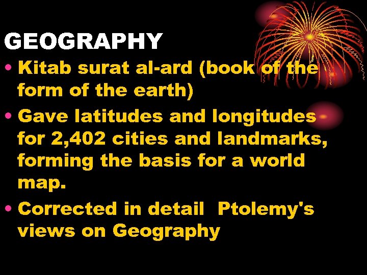 GEOGRAPHY • Kitab surat al-ard (book of the form of the earth) • Gave