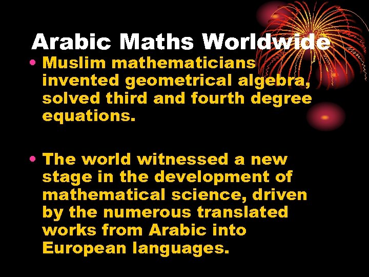 Arabic Maths Worldwide • Muslim mathematicians invented geometrical algebra, solved third and fourth degree