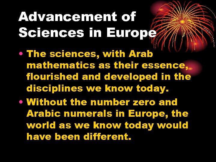 Advancement of Sciences in Europe • The sciences, with Arab mathematics as their essence,