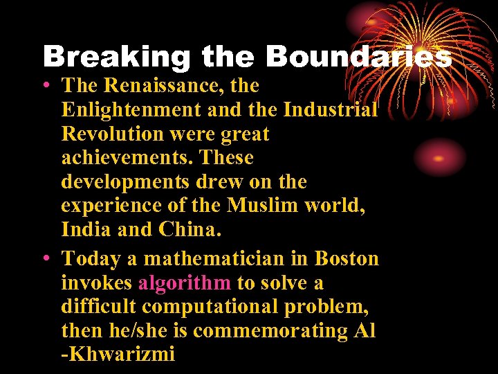 Breaking the Boundaries • The Renaissance, the Enlightenment and the Industrial Revolution were great