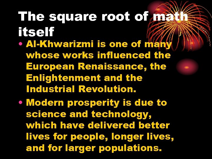 The square root of math itself • Al-Khwarizmi is one of many whose works