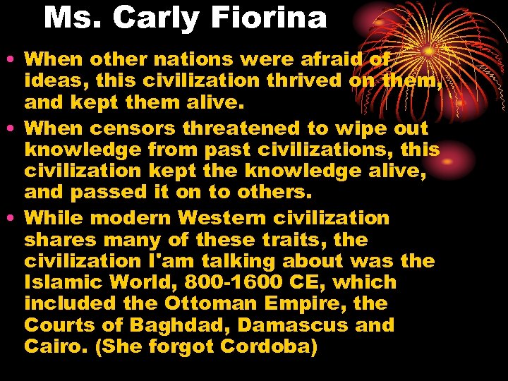 Ms. Carly Fiorina • When other nations were afraid of ideas, this civilization thrived