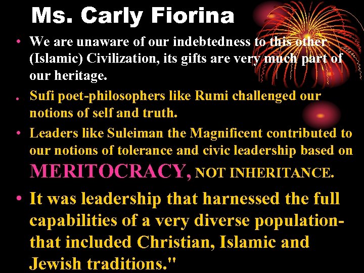 Ms. Carly Fiorina • We are unaware of our indebtedness to this other (Islamic)