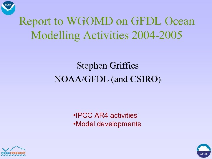 Report to WGOMD on GFDL Ocean Modelling Activities 2004 -2005 Stephen Griffies NOAA/GFDL (and