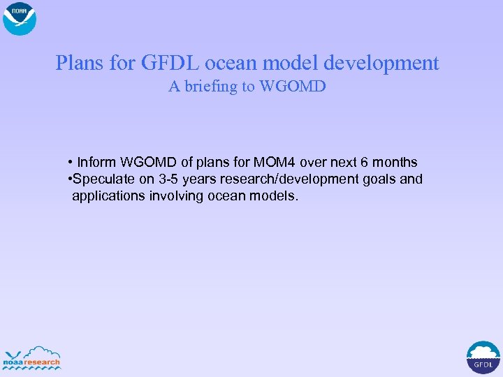 Plans for GFDL ocean model development A briefing to WGOMD • Inform WGOMD of
