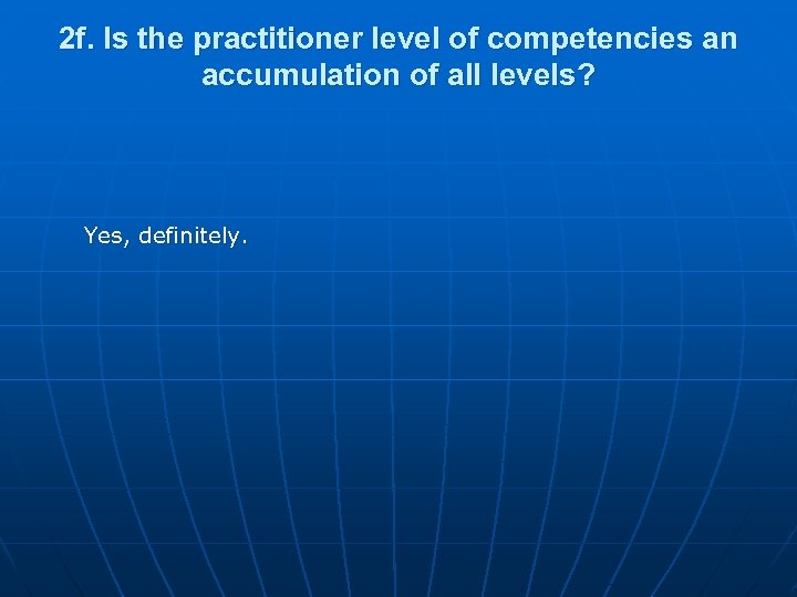 2 f. Is the practitioner level of competencies an accumulation of all levels? Yes,