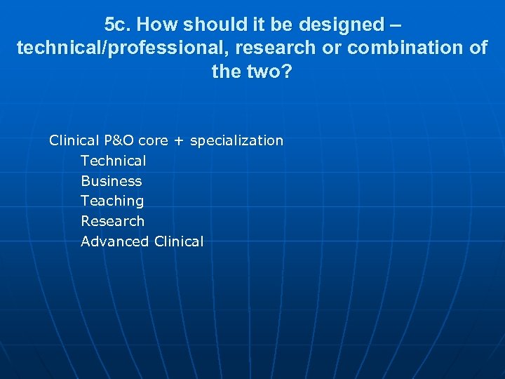 5 c. How should it be designed – technical/professional, research or combination of the