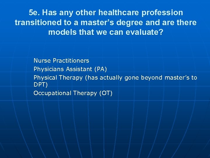 5 e. Has any other healthcare profession transitioned to a master’s degree and are