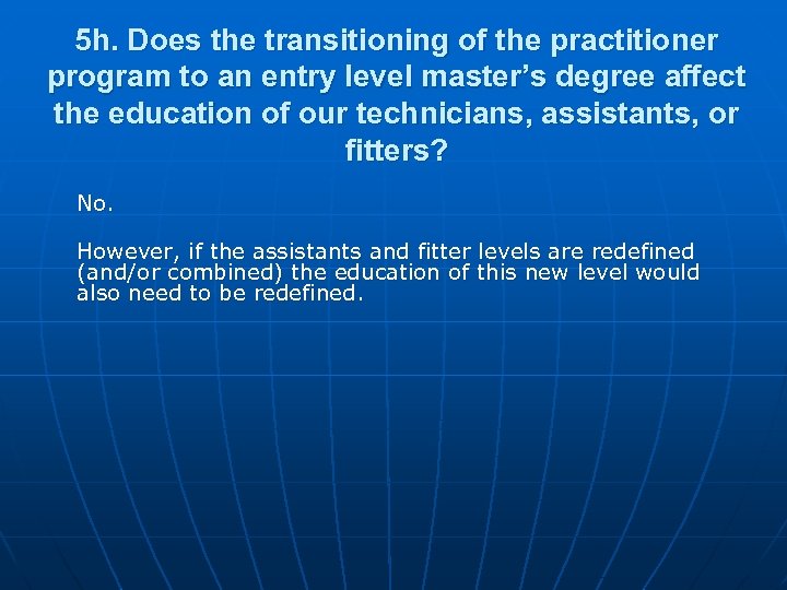5 h. Does the transitioning of the practitioner program to an entry level master’s