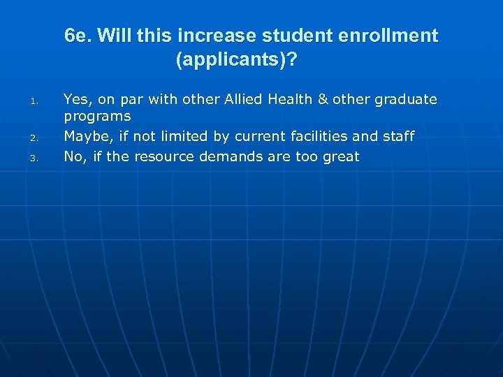 6 e. Will this increase student enrollment (applicants)? 1. 2. 3. Yes, on par