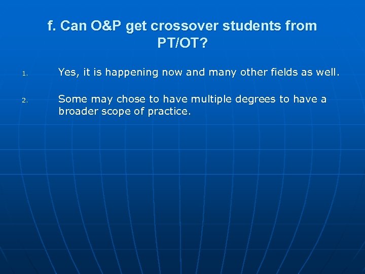 f. Can O&P get crossover students from PT/OT? 1. 2. Yes, it is happening