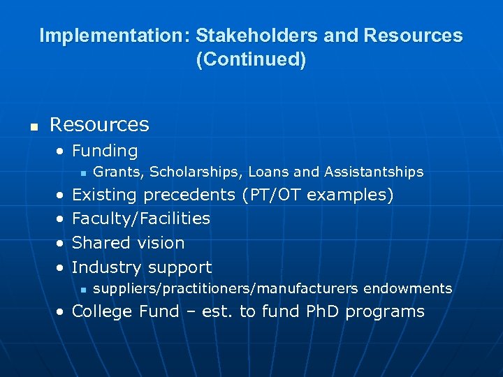 Implementation: Stakeholders and Resources (Continued) n Resources • Funding n • • Grants, Scholarships,