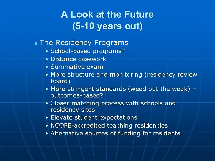 A Look at the Future (5 -10 years out) n The Residency Programs •