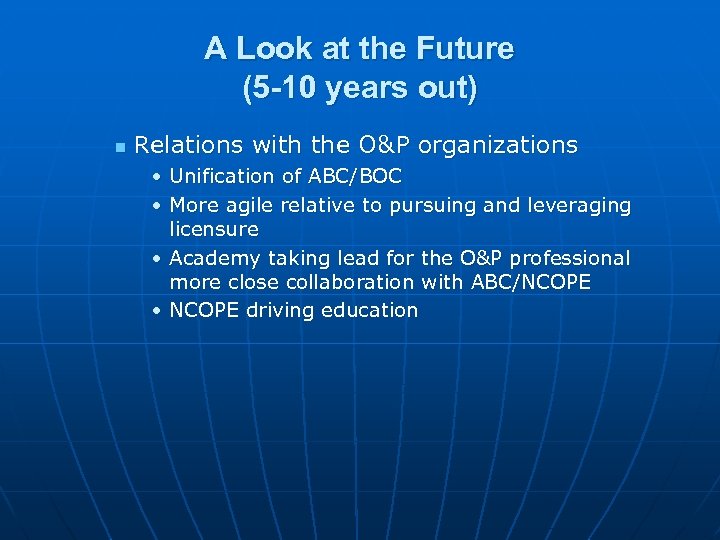 A Look at the Future (5 -10 years out) n Relations with the O&P