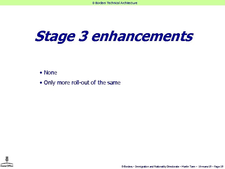 E-Borders Technical Architecture Stage 3 enhancements • None • Only more roll-out of the