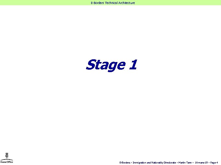 E-Borders Technical Architecture Stage 1 E-Borders – Immigration and Nationality Directorate – Martin Tann