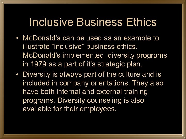 Inclusive Business Ethics • Mc. Donald’s can be used as an example to illustrate
