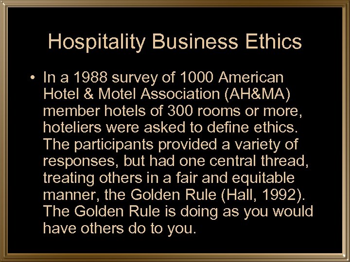 Hospitality Business Ethics • In a 1988 survey of 1000 American Hotel & Motel