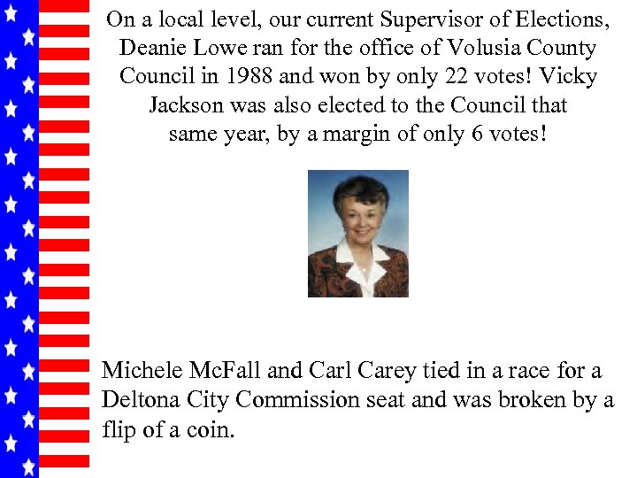 On a local level, our current Supervisor of Elections, Deanie Lowe ran for the