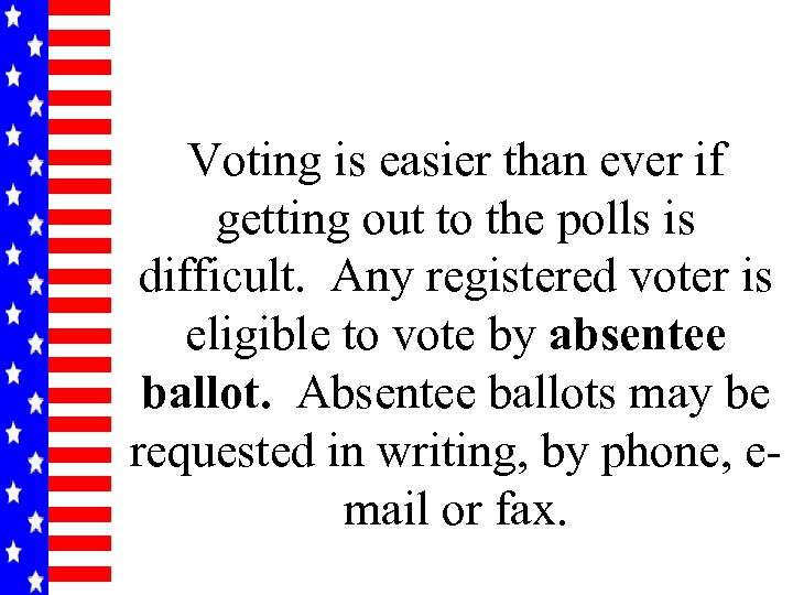 Voting is easier than ever if getting out to the polls is difficult. Any