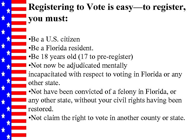 Registering to Vote is easy—to register, you must: • Be a U. S. citizen
