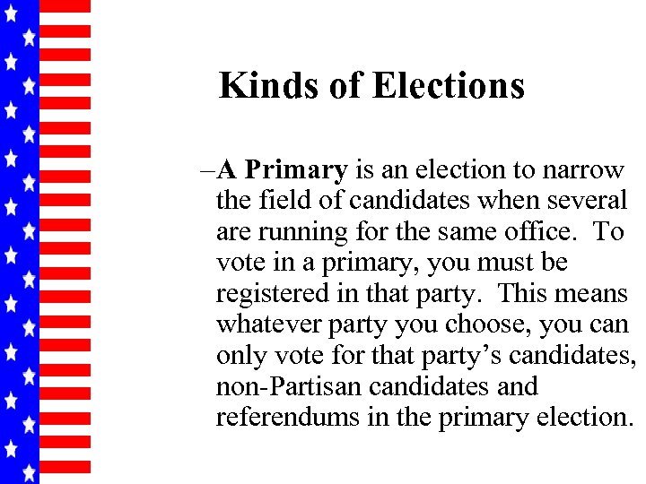 Kinds of Elections – A Primary is an election to narrow the field of