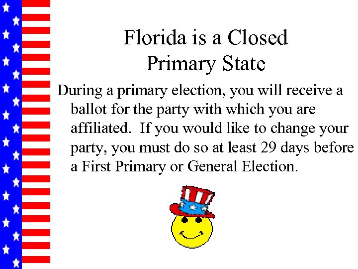 Florida is a Closed Primary State During a primary election, you will receive a