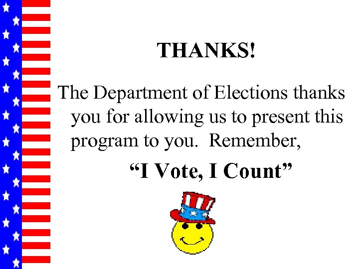 THANKS! The Department of Elections thanks you for allowing us to present this program