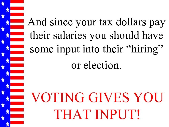 And since your tax dollars pay their salaries you should have some input into