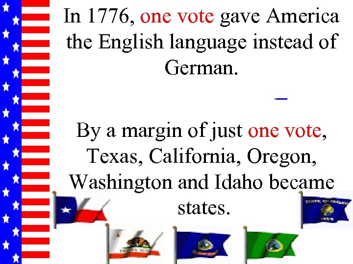 In 1776, one vote gave America the English language instead of German. By a