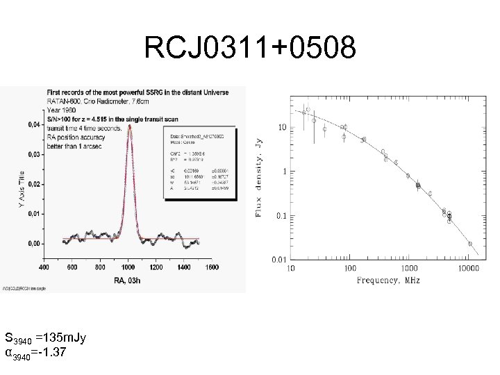 RСJ 0311+0508 S 3940 =135 m. Jy α 3940=-1. 37 