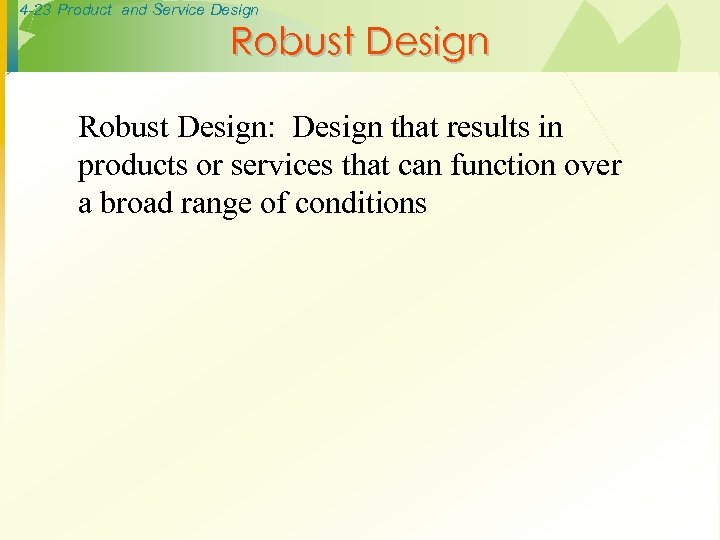 4 -23 Product and Service Design Robust Design: Design that results in products or