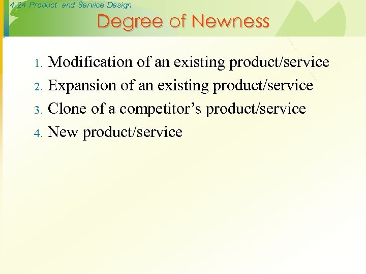 4 -24 Product and Service Design Degree of Newness 1. 2. 3. 4. Modification