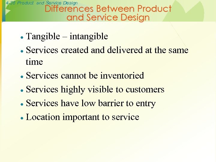 4 -36 Product and Service Design Differences Between Product and Service Design Tangible –