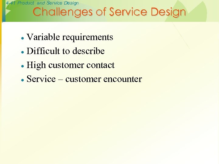 4 -41 Product and Service Design Challenges of Service Design Variable requirements · Difficult