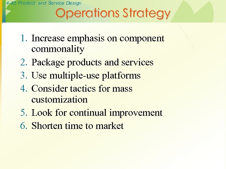 4 -45 Product and Service Design Operations Strategy 1. Increase emphasis on component commonality