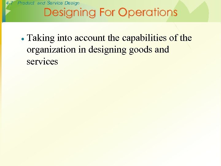 4 -7 Product and Service Designing For Operations · Taking into account the capabilities