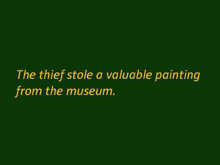 The thief stole a valuable painting from the museum. 