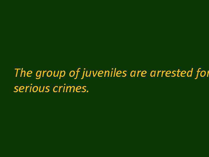 The group of juveniles are arrested for serious crimes. 
