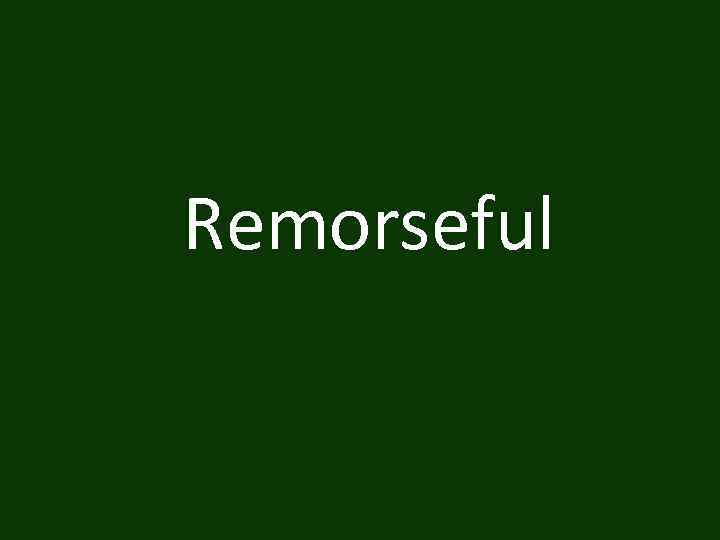 Remorseful 