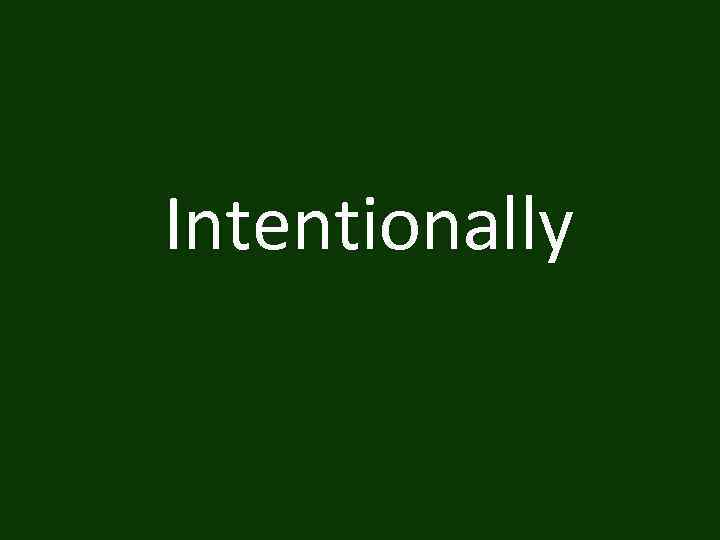 Intentionally 